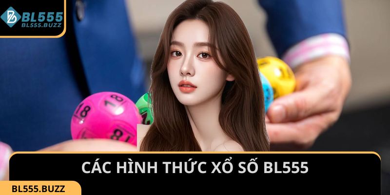 Chinh phục các hình thức Xổ Số tại nhà cái BL555