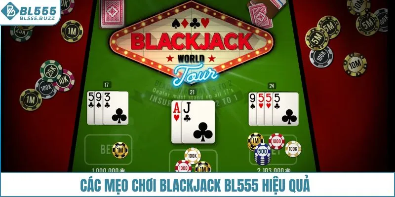 Các mẹo chơi Blackjack tại BL555 hiệu quả