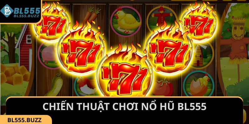 Những chiến thuật chơi nổ hũ BL555 giúp tối ưu cơ hội thắng