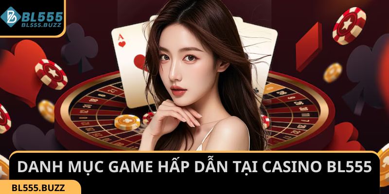 Trải nghiệm ngay danh mục game hấp dẫn tại sòng bài BL555