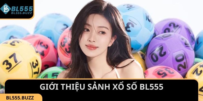 Giới thiệu thông tin về sảnh xổ số BL555