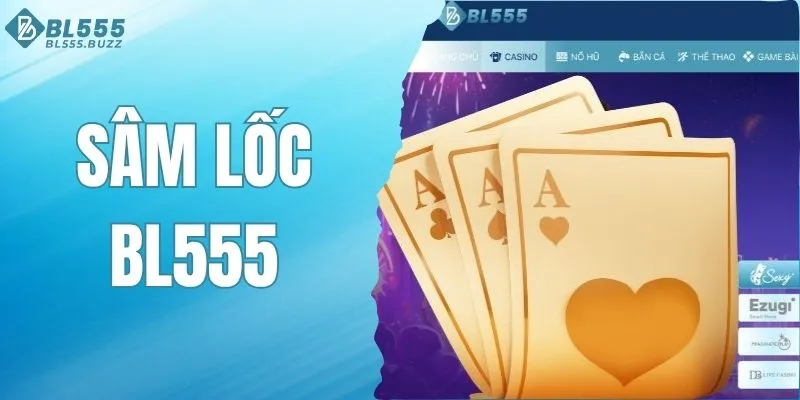 Sâm Lốc BL555 - Game Bài Đổi Thưởng Đáng Thử Nhất 2025